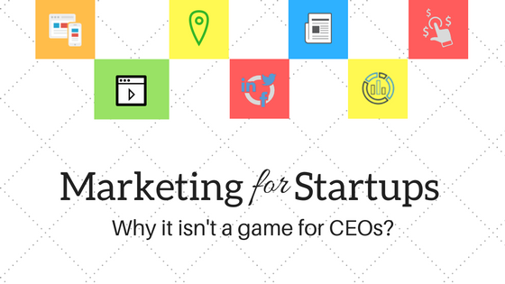 Marketing for startups. Why it isn't a game for CEOs?